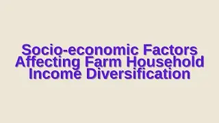 Socio-economic Factors Affecting Farm Household Income Diversification