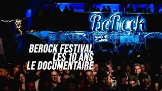 BeRock Festival &ndash; Les 10 Ans [LE DOCUMENTAIRE]