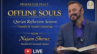 Offline Souls | Quran Reflection Session | Family & Youth Gathering with Najam Sheraz