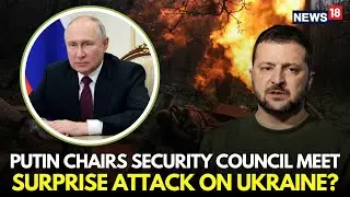 LIVE | Putin Plans To Launch A Surprise Attack On Ukraine, Holds Key Meeting With Forces | N18G