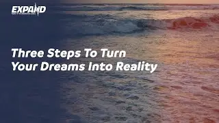 Three Steps To Turn Your Dream Into Reality
