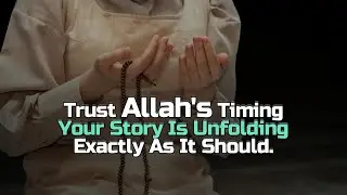 Trust Allah's Timing Your Story Is Unfolding Exactly As It Should | QuranTori |