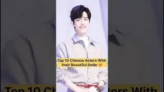 Top 10 Chinese Actors With Their Beautiful Smile 😍 #Cdrama #trending #shorts