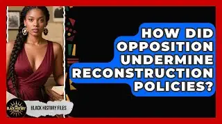 How Did Opposition Undermine Reconstruction Policies? - Black History Files