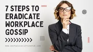 A 7-step framework for eradicating workplace gossip