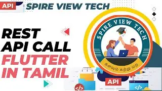 Flutter API Integration Explained in Tamil | Spire View Tech | Flutter Tutorial in Tamil