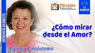 ¿Cómo mirar desde el Amor?. Entrevista a Paloma Crisóstomo