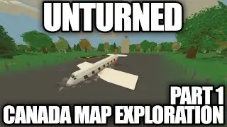 Unturned CANADA MAP EXPLORATION: Ontario, Quebec, PEI, Manitoba, Nova Scotia, New Brunswick, N&L