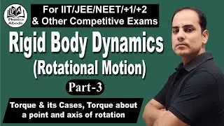 RIGID BODY DYNAMICS(ROTATIONAL MOTION):PART-3:TORQUE & IT'S CASES , TORQUE ABOUT A POINT & AXIS ETC.