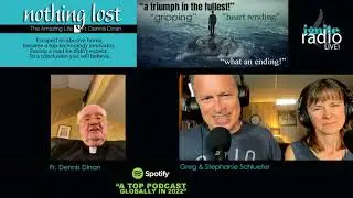 NOTHING LOST: The Amazing Life of Fr. Dennis Dinan | IGNITE RADIO LIVE (Ep. 384)