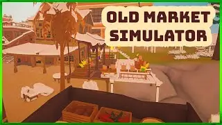 Old Market Simulator &mdash; Первый взгляд &mdash; Открытие нашего первого рынка &mdash; Эпизод №1