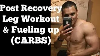 Post Recovery Leg Workout & Fueling up (CARBS)