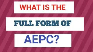 AEPC FULL FORM (PART-1509) //AEPC STAND FOR-----//FULL FORM OF AEPC//WHAT IS THE FULL FORM OF AEPC?