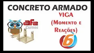 Concreto Armado - Aula 06 - Cálculo de Viga - Flexão Normal Simples - Momento e Reação