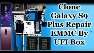 Clone Galaxy S9 Plus Repair EMMC By UFI Box.
