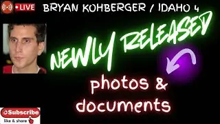 BRYAN KOHBERGER / IDAHO 4  ~ NEW PHOTO'S AND DOCUMENTS RELEASED