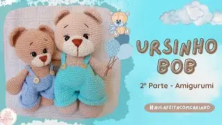 Ursinho Bob - Parte 2 - Amigurumi