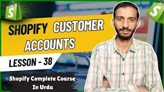 How To Use Customer Accounts In Shopify - Lesson 38 | Shopify Tutorial for Beginners in Urdu