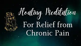 Floating Meditation for Relief from Chronic Pain | Calm Your Nervous System & Release Discomfort