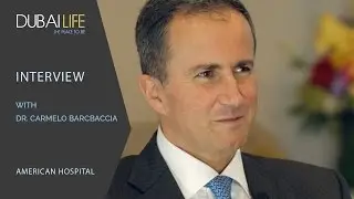 INTERVIEW WITH DR. CARMELO BARCBACCIA, AMERICAN HOSPITAL, DUBAI.