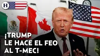 ¡Trump vuelve a presionar! Amenazas contra el T-MEC generan incertidumbre económica en México