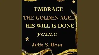Embrace the Golden Age... His Will Is Done (Psalm 1)