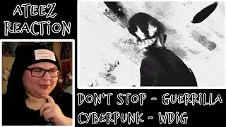 ATEEZ REACTION: Don't Stop MV, Guerrilla MV, Cyberpunk Lyrics, WDIG (Where Do I Go) Lyrics