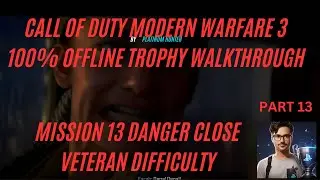 CALL OF DUTY MODERN WARFARE 3 100% OFFLINE TROPHY WALKTHROUGH MISSION 13 DANGER CLOSE VETERAN DIFFIC
