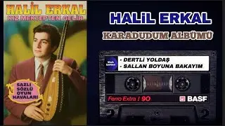 HALiL ERKAL - DERTLi YOLDAŞ / SALLAN BOYUNA BAKAYIM | (HALiL ERKAL KARADUDUM FULL ALB&Uuml;M)