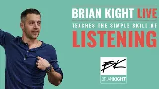Brian Kight teaches LIVE - The simple skill of LISTENING.
