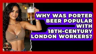 Why Was Porter Beer Popular With 18th-century London Workers? - The Pint Guy