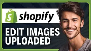 How to Edit Images Uploaded in Shopify (2026 Tutorial)