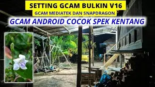 Gcam Bulkin v16 + Setting Super Mantull Rasa DSLR | Gcam All Device Android