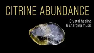 Citrine Crystal Energizing Music | Wealth, Confidence & Manifestation Frequency