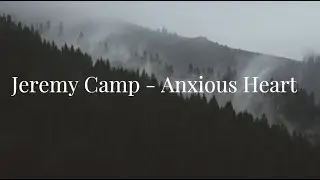 Jeremy Camp | Anxious Heart | Lyric Video #jeremycamp  #christiansongs #christianmusic