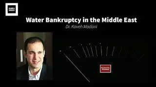 Beyond the Headlines: Water Bankruptcy in the Middle East (Kaveh Madani)