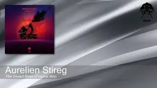 Aurelien Stireg - The Desert Rose (Original Mix) [Bonzai Progressive]