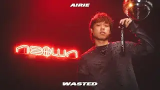 AIRIE - WASTED (NEOWN Performance Video) | NEOWN supported by 360 Reality Audio