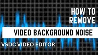 VSDC Gate :How to Remove Background Noise Effectively with VSDC