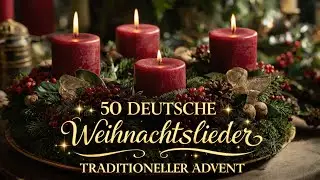 🎄 Adventskranz & 50 Klassische Deutsche Weihnachtslieder | Traditionelle Choräle 🎄