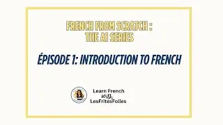 🎬 French from Scratch: A1 Series &ndash; Episode 1 : Introduction to French 🇫🇷