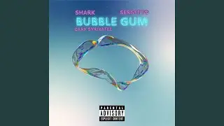 Bubble Gum (feat. Sergetto & Dark Svrikatez)