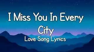 I Miss You In Every City. Love song lyrics 💗💗💗 subscribe (MB English song)