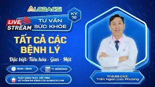 🔴Số 16 | Tư vấn tất cả các bệnh lý, đặc biệt Tiêu hoá Gan - Mật... | ThS.BS.CK2 Trần Ngọc Lưu Phương