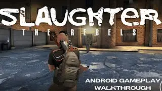 Slaughter 3 The Rebels Android Gameplay Walkthrough