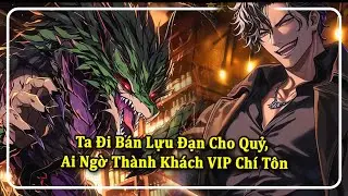 Hệ Thống Quân Hỏa: Ta Đi Bán Lựu Đạn Cho Quỷ, Ai Ngờ Thành Khách VIP Chí Tôn