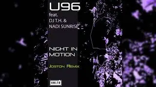 U96 feat. DJ T.H. & Nadi Sunrise - Night In Motion (Joston Remix)