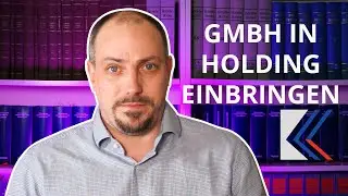 GmbH in Holding einbringen - Schaffe eine Holdingstruktur