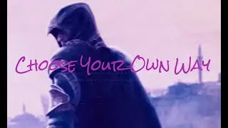 CHOOSE YOUR OWN WAY - (Ezio Tribute 2)
