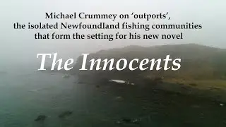 Michael Crummey on Newfoundland's outports, as featured in his novel The Innocents
